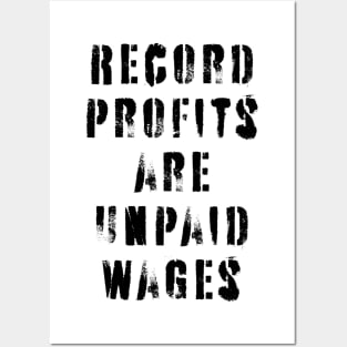 Record Profits Are Unpaid Wages Posters and Art